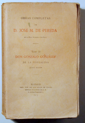 DON GONZALO GONZÁLEZ DE LA GONZALERA. OBRAS COMPLETAS DE JOSÉ M. DE PEREDA Tomo 3. - Madid 1913