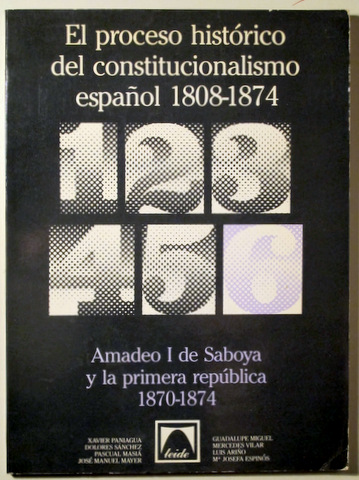 EL PROCESO HISTÓRICO DEL CONSTITUCIONALISMO ESPAÑOL 1808-1974 - N. 6. Amadeo I de Saboya y la primera repñublica - Barcelona 19