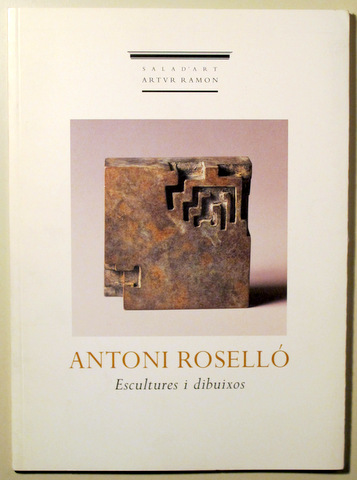ANTONI ROSELLÓ. ESCULTURES I DIBUIXOS - Barcelona 1998 - Il·lustrat