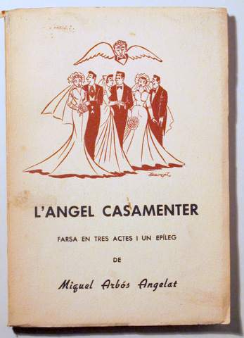L'ÀNGEL CASAMENTER. Farsa en tres actes i un epíleg - Barcelona 1955