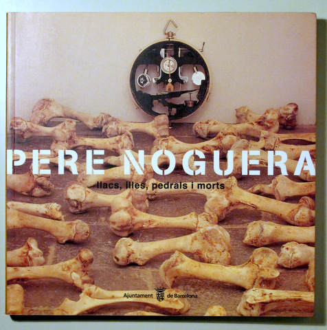PERE NOGUERA. LLACS, ILLES, PEDRALS I MORTS - Barcelona 1996 - Il·lustrat