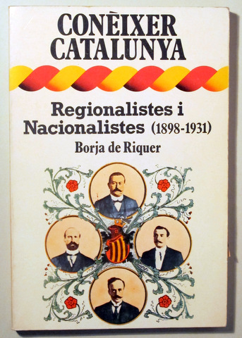 REGIONALISTES I NACIONALISTES (1898-1931) - Barcelona 1979