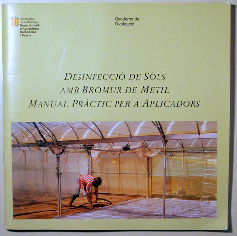 DESINFECCIÓ DE SÒLS AMB BROMUR DE METIL MANUAL PRÀCTIC PER A APLICADORS - Barcelona 1990 - Il·lustrat