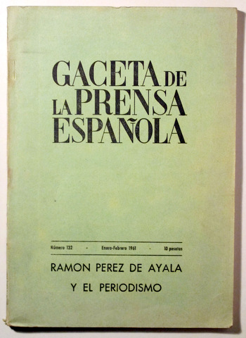 GACETA DE LA PRENSA ESPAÑOLA 132. RAMÓN PÉREZ DE AYALA Y EL PERIODISMO- Madrid 1961