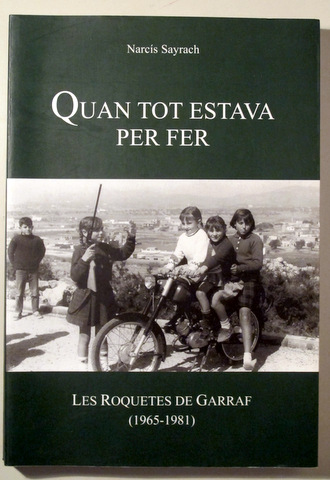 QUAN TOT ESTAVA PER FER. LES ROQUETES DEL GARRAF (1965-1981) - Barcelona 2006 - Il·lustrat