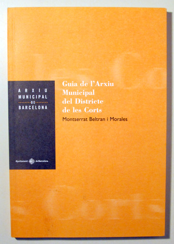 GUIA DE L'ARXIU MUNICIPAL DEL DISTRICTE DE LES CORTS - Barcelona 1998 - Il·lustrat