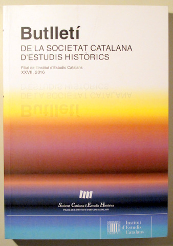 BUTLLETÍ DE LA SOCIETAT CATALANA D'ESTUDIS HISTÒRICS - Barcelona 2016