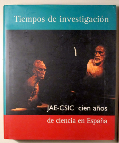 TIEMPOS DE INVESTIGACIÓN. JAE-CSIS CIEN AÑOS DE CIENCIA EN ESPAÑA - Madrid 2007
