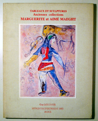 TABLEAUX ET SCULPTURES. Anciennes Collections. MARGUERITE ET AIMÉ MAEGHT - Paris 1982 - Muy ilustrado