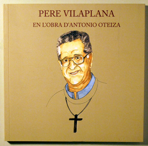 PERE VILAPLANA EN L'OBRA D'ANTONIO OTEIZA - Tarrès 2008 - Il·lustrat