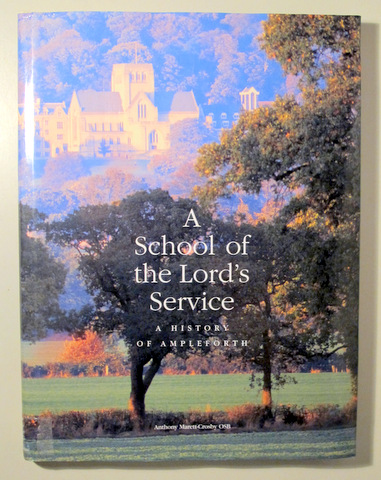 A SCHOOL OF THE LORD'S SERVICE. A History of Ampleforth - Somerset 2002 - Ilustrado