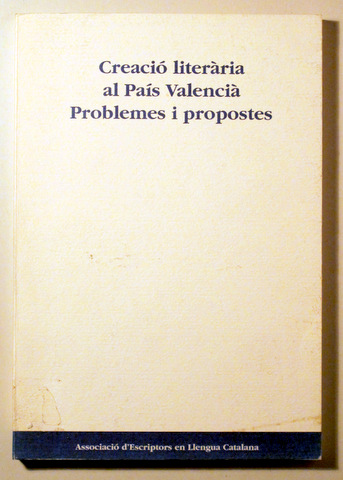 CREACIÓ LITERÀRIA AL PAÍS VALENCIÀ. PROBLEMES I PROPOSTES - Barcelona 2000