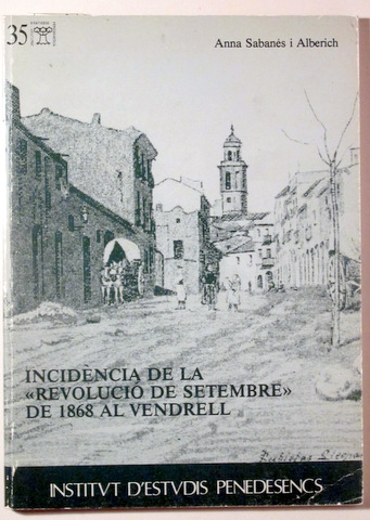 INCIDÈNCIA DE LA REVOLUCIÓ DE SETEMBRE DE 1868 AL VENDRELL - Sant Sadurní 1987
