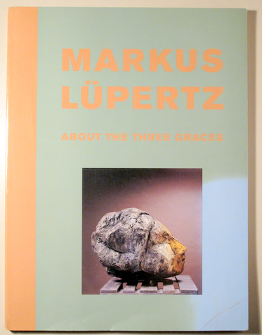 MARKUS LÜPERTZ ABOUT THE THREE GRACES - New York 2004 - Muy illustrado