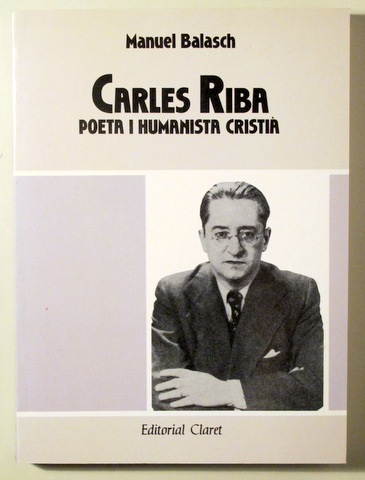 CARLES RIBA POETA I HUMANISTA CRISTIÀ - Barcelona 1991
