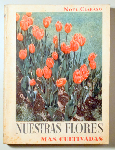 NUESTRAS FLORES MAS CULTIVADAS - Buenos Aires 1958 - Ilustrado