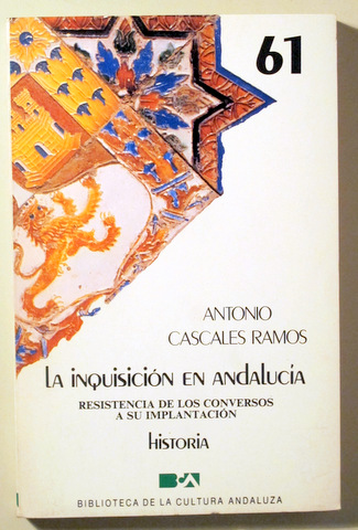 LA INQUISICIÓN EN ANDALUCÍA. Resistencia de los conversos a su implantación - Sevilla 1986