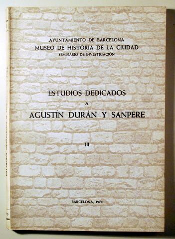 ESTUDIOS DEDICADOS A AGUSTÍN DURÁN Y SANPERE III - Barcelona 1970