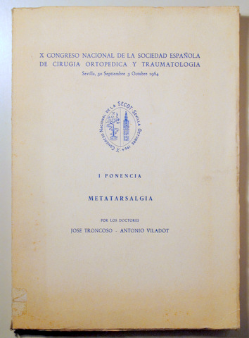 X CONGRESO NACIONAL DE LA SOCIEDAD ESPAÑOLA DE CIRUGIA ORTOPEDICA Y TRAUMATOLOGIA. I PONENCIA. METATARSALGIA - Sevilla 1964