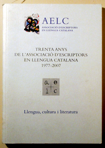 TRENTA ANYS DE L'ASSOCIACIÓ D'ESCRIPTORS EN LLENGUA CATALANA 1977-2007 - Barcelona 2008 - Il·lustrat