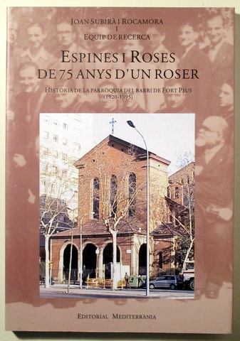 ESPINES I ROSES DE 75 ANYS D'UN ROSER Història de la parroquia del barri de Fort Pius (1920-1995) - Barcelona 2000 - Il·lustrat