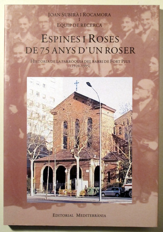 ESPINES I ROSES DE 75 ANYS D'UN ROSER Història de la parroquia del barri de Fort Pius (1920-1995) - Barcelona 2000 - Il·lustrat