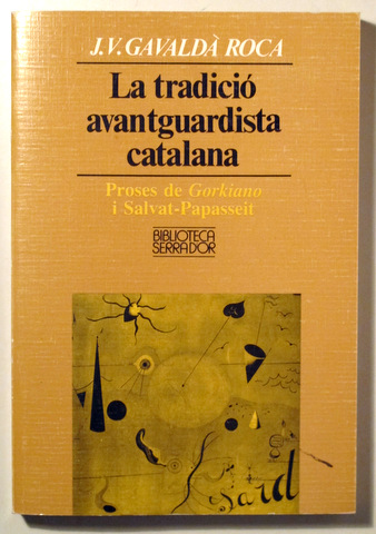 LA TRADICIÓ AVANTGUARDISTA CATALANA. Proses de Gorkiano i Salvat Papasseit - Barcelona 1988