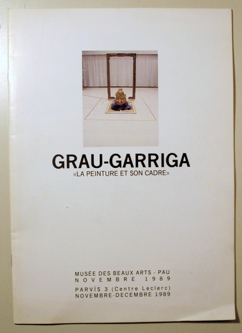 GRAU GARRIGA. LA PEINTURE ET SON CADRE - Pau 1989 - Muy ilustrado - Livre en français.