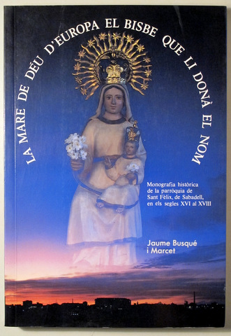 LA MARE DE DÉU D'EUROPA. EL BISBE QUE LI DONÀ EL MÓN - Barcelona 1993 - Ilustrado