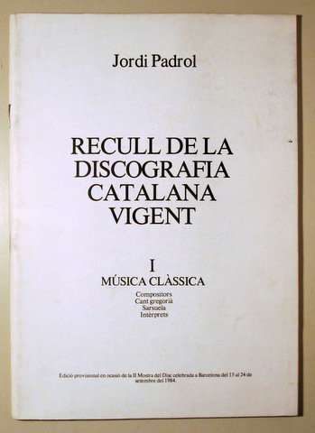 RECULL DE LA DISCOGRAFIA CATALANA VIGENT. Vol I: Música clàssica - Barcelona 1984