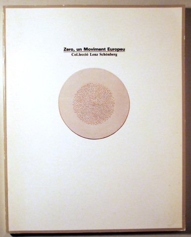 ZERO, UN MOVIMENT EUROPEU Col·lecció Lenz Schönberg - Madrid 1987 - Il·lustrat