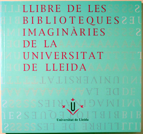 LLIBRE DE LES BIBLIOTEQUES IMAGINÀRIES DE LA UNIVERSITAT DE LLEIDA - Lleida 1997 - Il·lustrat