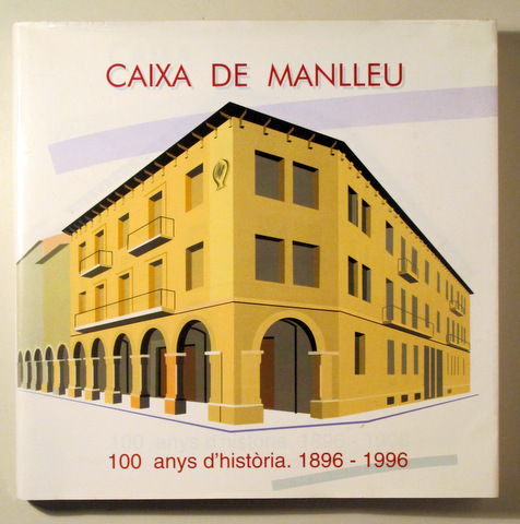 CAIXA DE MANLLEU. 100 anys d'història. 1896-1996 - Barcelona 1996 - Il·lustrat