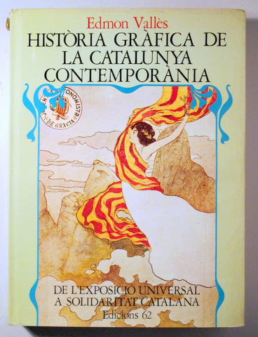 HISTÒRIA GRÀFICA DE LA CATALUNYA CONTEMPORÀNIA De l'exposició universal a Solidaritat Catalana (1888-1907) - Barcelona 1974 - I