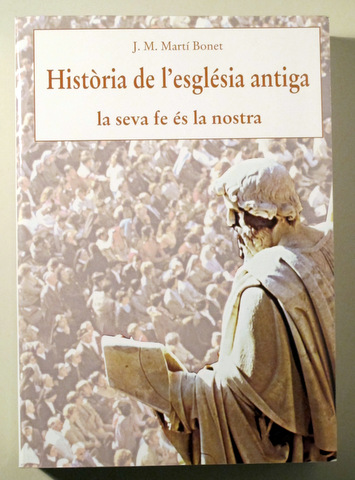 HISTÒRIA DE L'ESGLÉSIA ANTIGA. La seva fe és la nostra - Barcelona 2001 - Dedicat