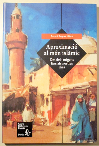 APROXIMACIÓ AL MÓN ISLÀMIC. Des dels orígens fins als nostres dies - Barcelona 2000