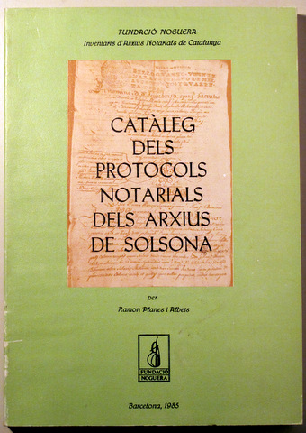 CATÀLEG DELS PROTOCOLS NOTARIALS DELS ARXIUS DE SOLSONA - Barcelona 1985