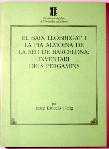 EL BAIX LLOBREGAT I LA PIA ALMOINA DE LA SEU DE BARCELONA: INVENTARI DELS PERGAMINS - Barcelona 1984