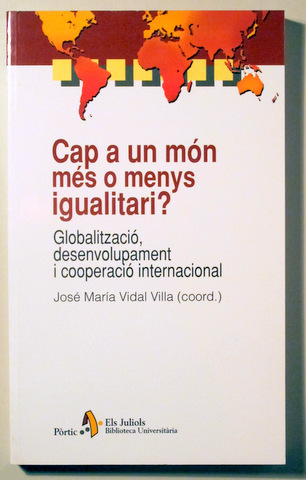 CAP A UN MÓN MES O MENYS IGUALITARI? Globalització, desenvolupament i cooperació internacional - Barcelona 2002