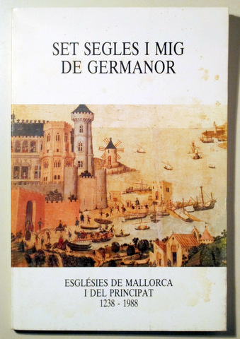 SET SEGLES I MIG DE GERMANOR. Esglésies de Mallorca i del Principat 1238-1988 - Barcelona 1988
