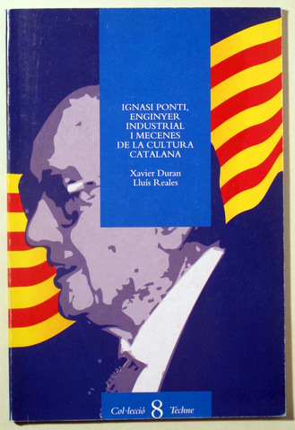 IGNASI PONTI, ENGINYER INDUSTRIAL I MECENES DE LA CULTURA CATALANA - Barcelona 1995 - Il·lustrat
