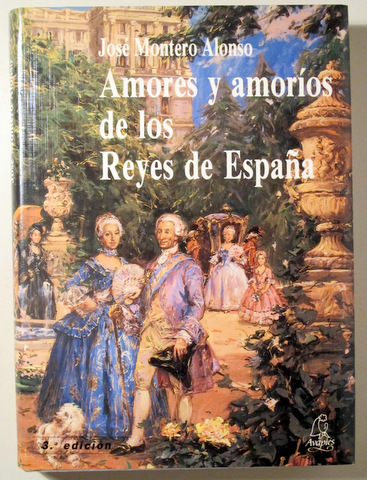 AMORES Y AMORÍOS DE LOS REYES DE ESPAÑA - Madrid 1994 - Ilustrado