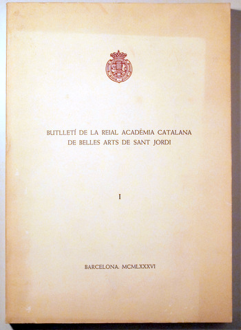 BUTLLETÍ DE LA REIAL ACADÈMIA CATALANA DE BELLES ARTS DE SANT JORDI 1 - Barcelona 1986