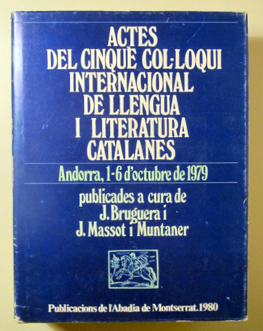 ACTES DEL CINQUÈ COL·LOQUI INTERNACIONAL DE LLENGUA I LITERATURA CATALANES. Andorra, 1-6 octubre de 1979 - Barcelona 1980