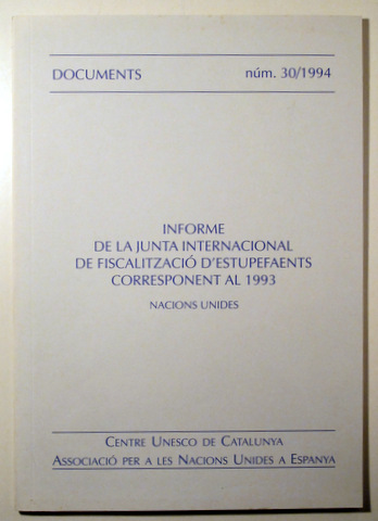 INFORME DE LA JUNTA INTERNACIONAL DE FISCALITZACIÓ D'ESTUPEFAENTS CORRESPONENT AL 1993. Nacions Unides - Barcelona 1994
