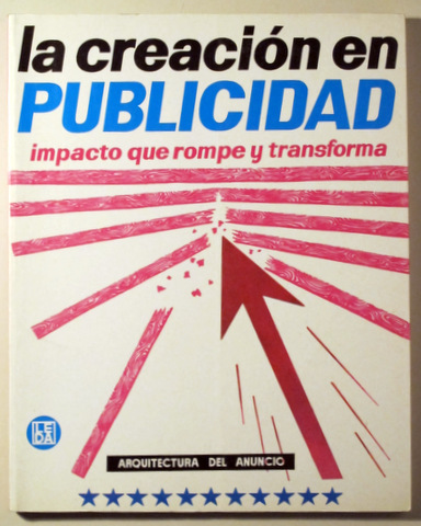 LA CREACIÓN EN PUBLICIDAD. Impacto que rompe y transforma. Arquitectura del anuncio - Barcelona 1989 - Ilustrado