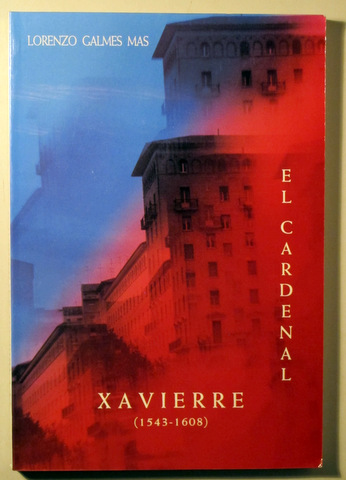 EL CARDENAL XAVIERRE (1543-1608) - Valencia 1993