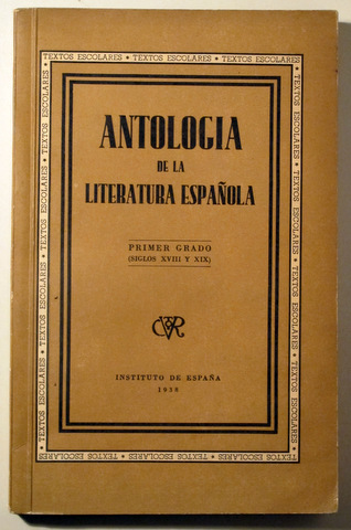 ANTOLOGIA DE LA LITERATURA ESPAÑOLA. Primer grado (Siglos XVIII y XIX) - Santander 1938