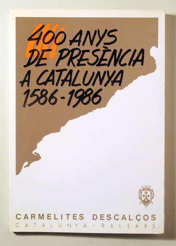 400 ANYS DE PRESÈNCIA A CATALUNYA 1586-1986. CARMELITES DESCALÇOS - Barcelona 1986 - Il·lustrat