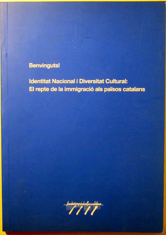 BENVINGUTS! IDENTITAT NACIONAL I DIVERSITAT CULTURAL: EL REPTE DE LA IMMIGRACIÓ ALS PAÏSOS CATALANS - Barcelona 2003